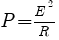 Formula for [P]=[E]^2/[R]